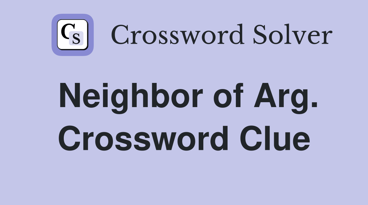 Neighbor of Arg. Crossword Clue