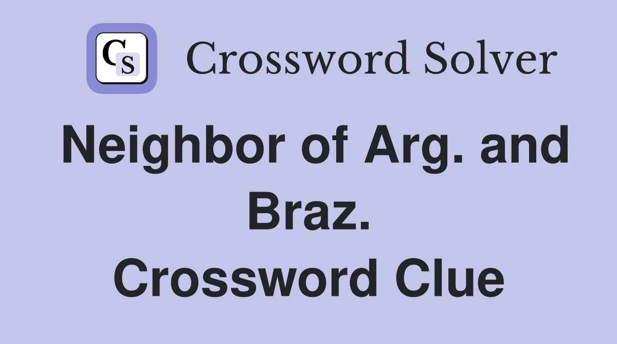 Neighbor of Arg. and Braz. Crossword Clue