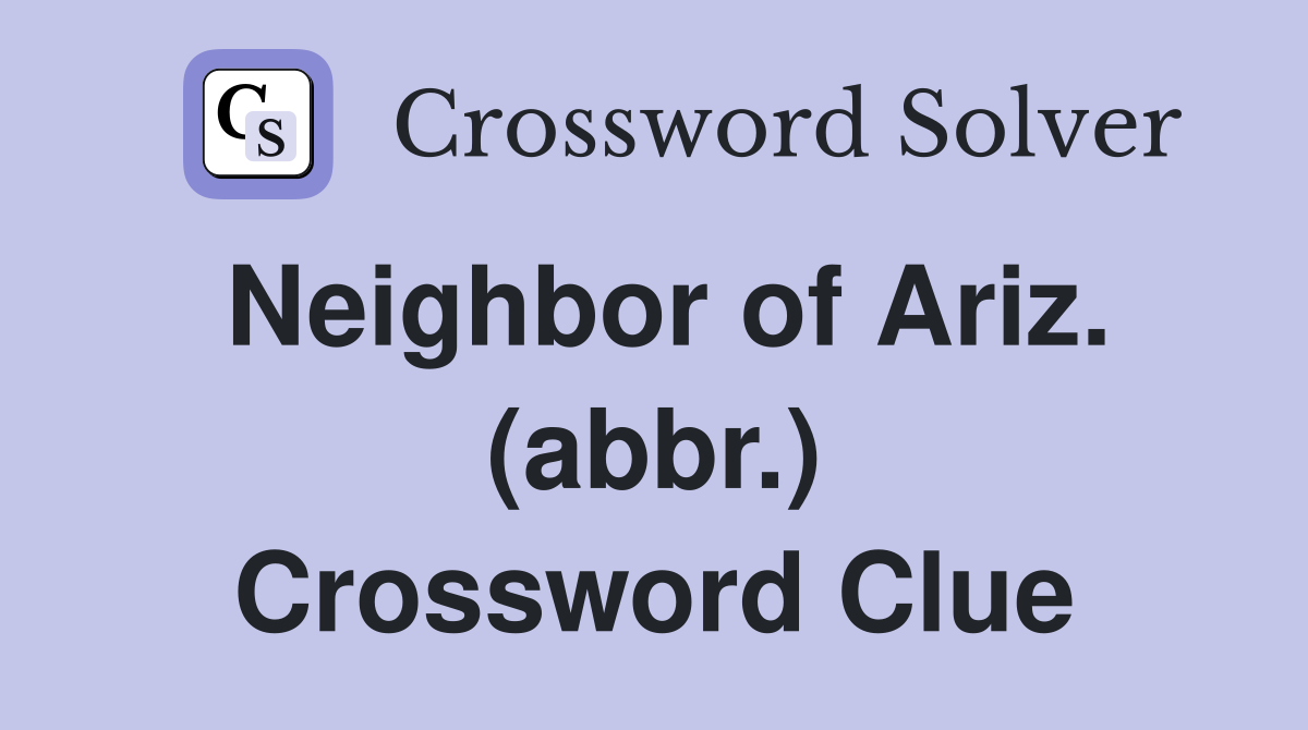 Neighbor of Ariz. (abbr.) Crossword Clue