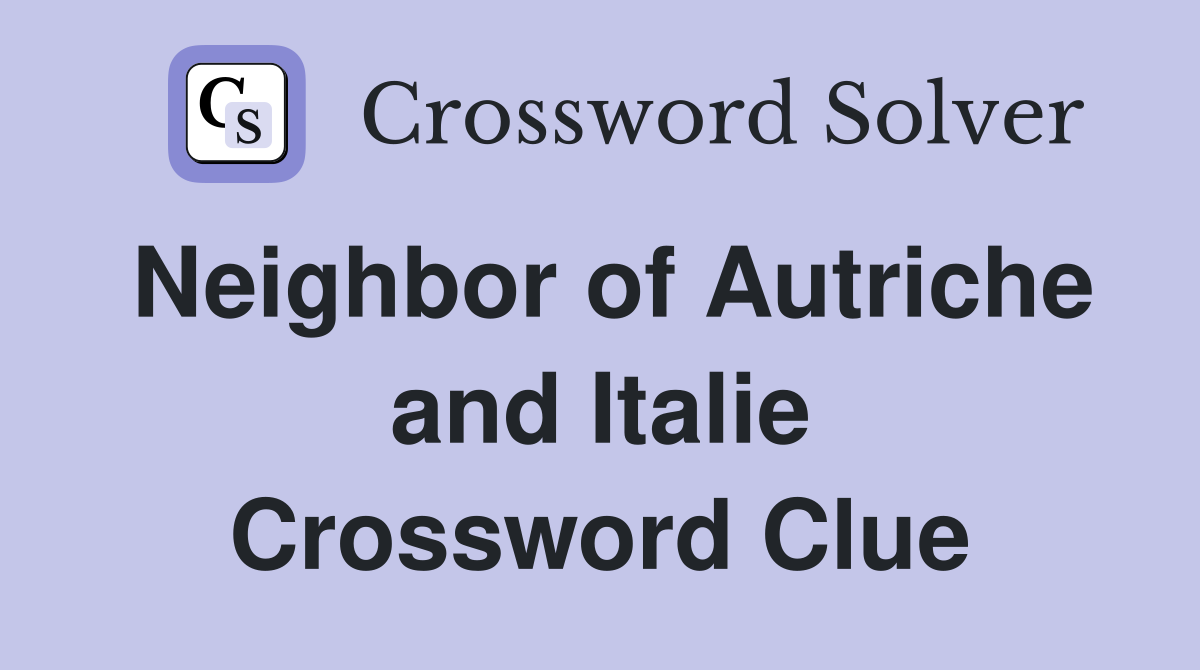 Neighbor of Autriche and Italie Crossword Clue