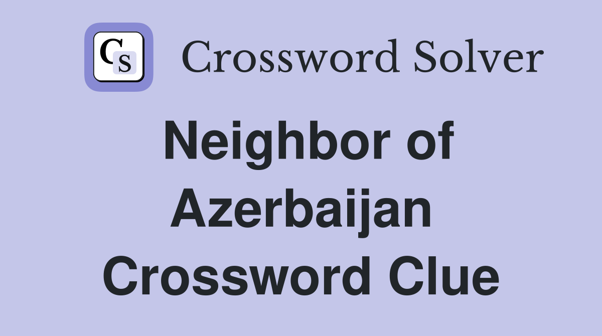 Neighbor of Azerbaijan Crossword Clue