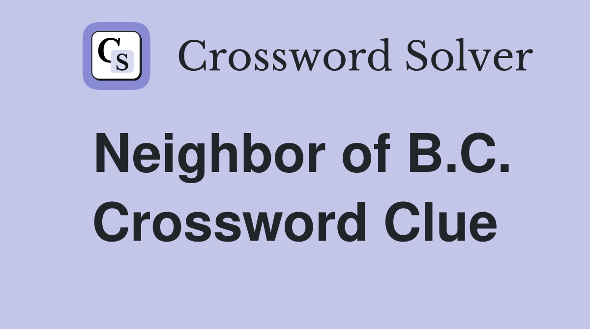 Neighbor of B.C. Crossword Clue