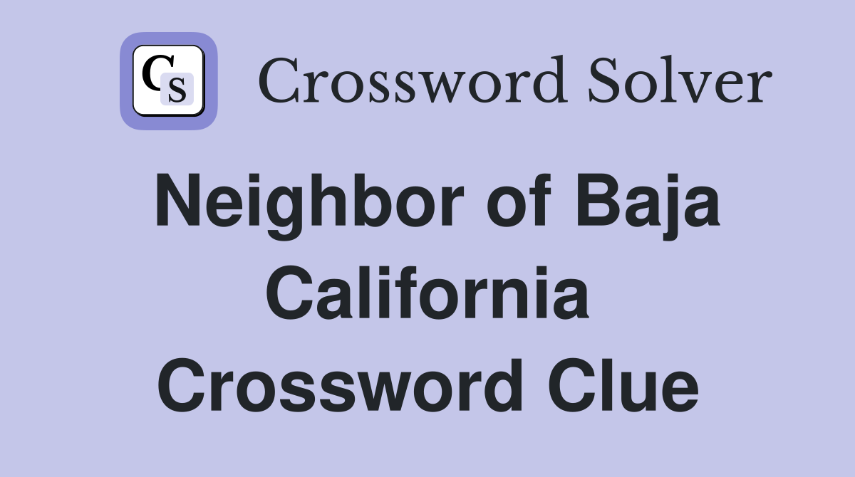Neighbor of Baja California Crossword Clue