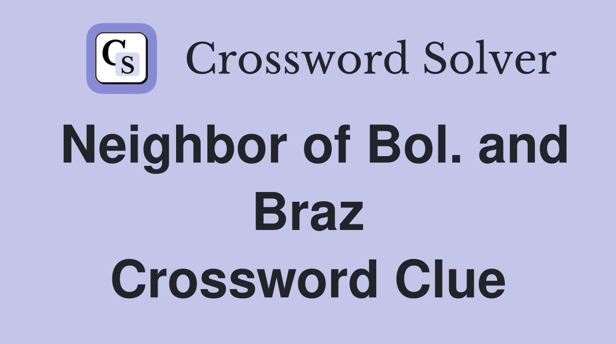 Neighbor of Bol. and Braz Crossword Clue