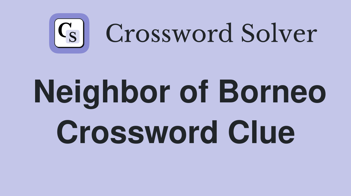 Neighbor of Borneo Crossword Clue