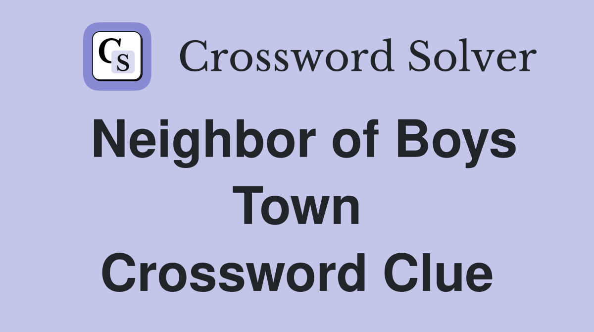 Neighbor of Boys Town Crossword Clue