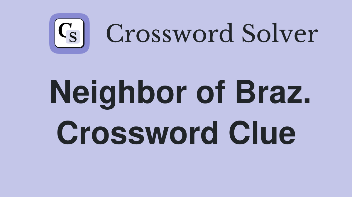 Neighbor of Braz. Crossword Clue
