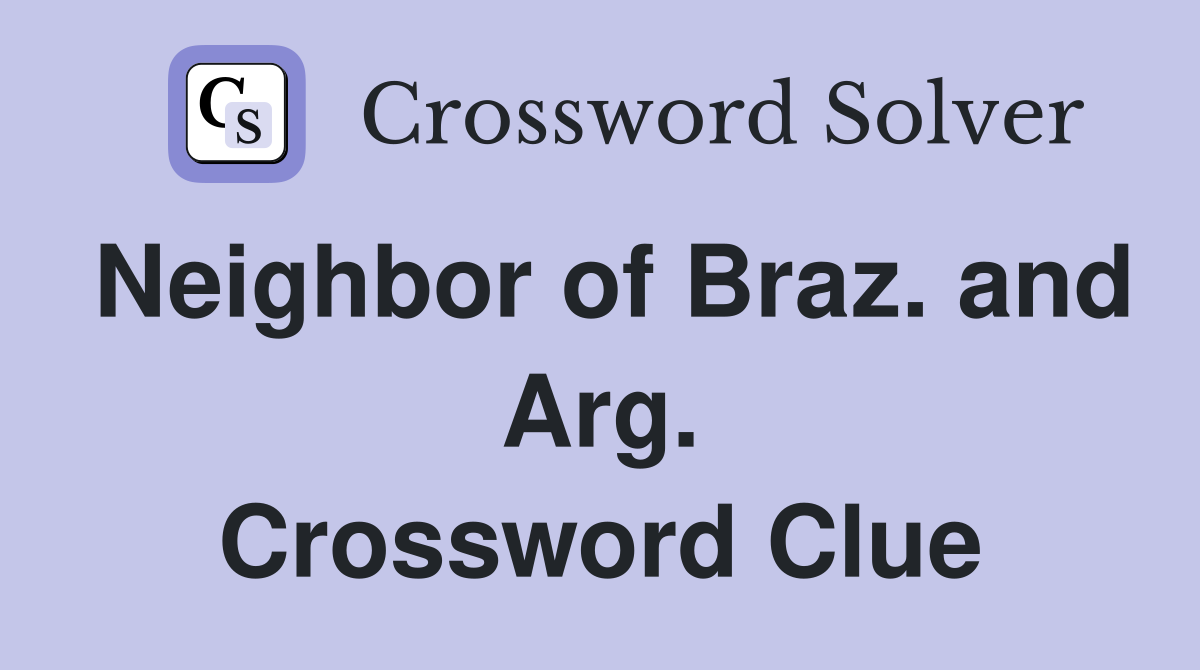 Neighbor of Braz. and Arg. Crossword Clue
