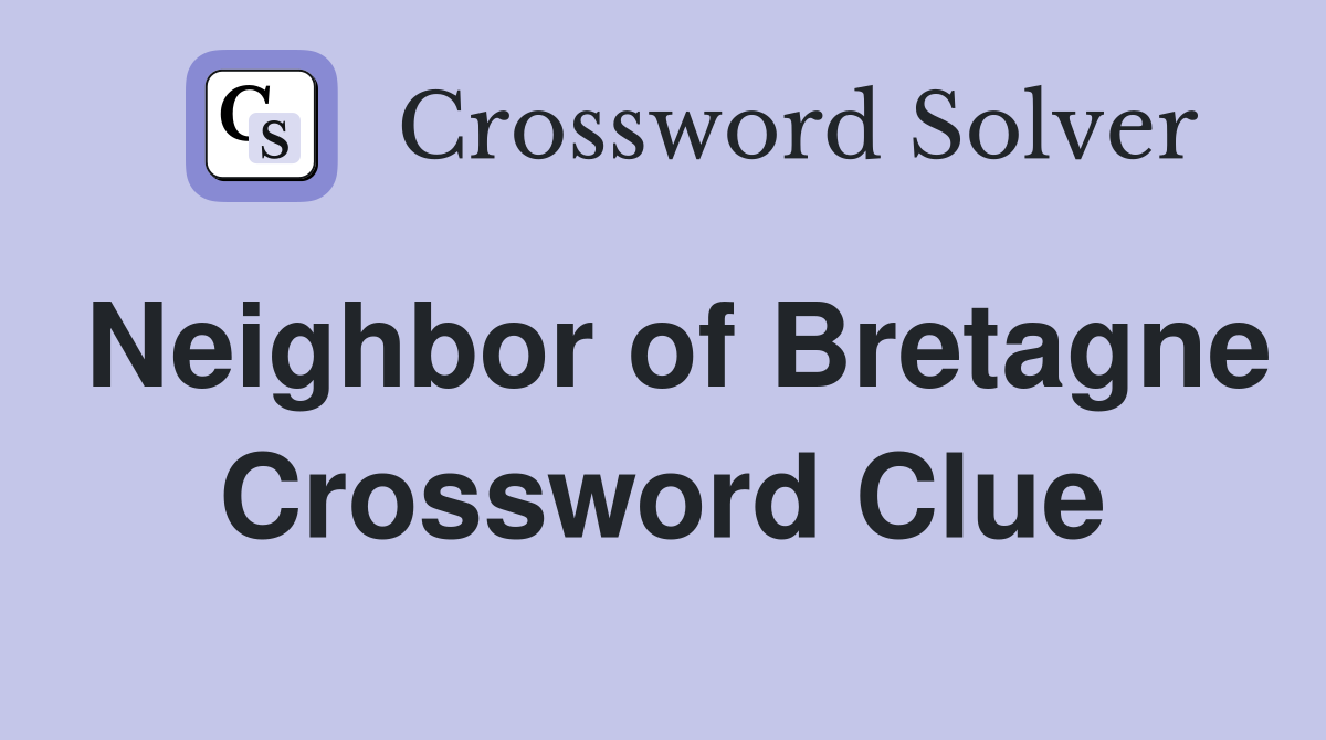 Neighbor of Bretagne Crossword Clue
