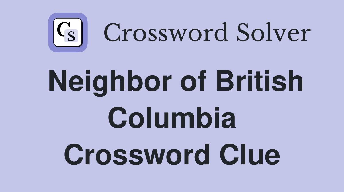 Neighbor of British Columbia Crossword Clue