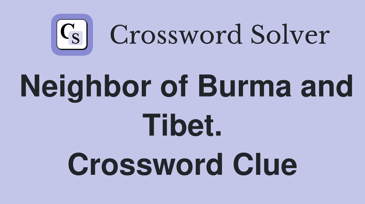 Neighbor of Burma and Tibet. Crossword Clue