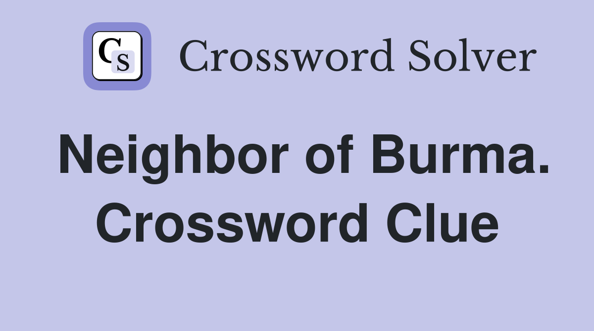 Neighbor of Burma. Crossword Clue
