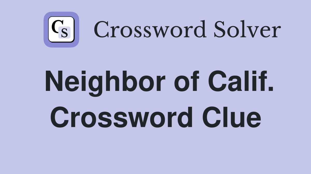 Neighbor of Calif. Crossword Clue