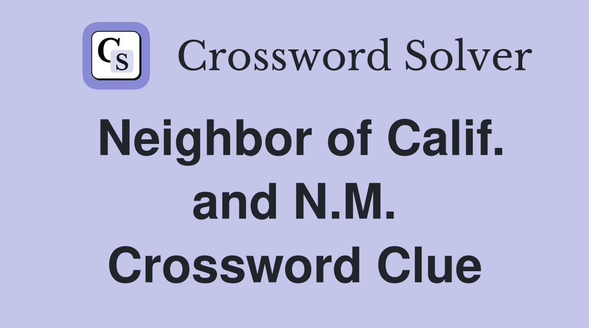 Neighbor of Calif. and N.M. Crossword Clue