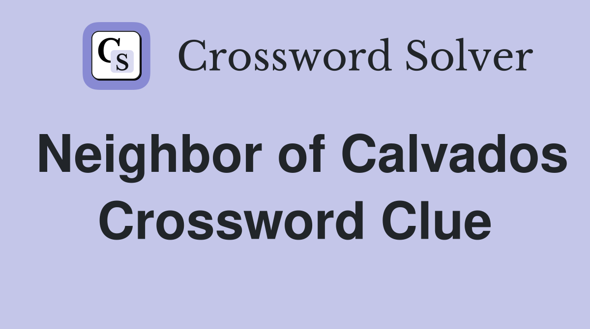 Neighbor of Calvados Crossword Clue