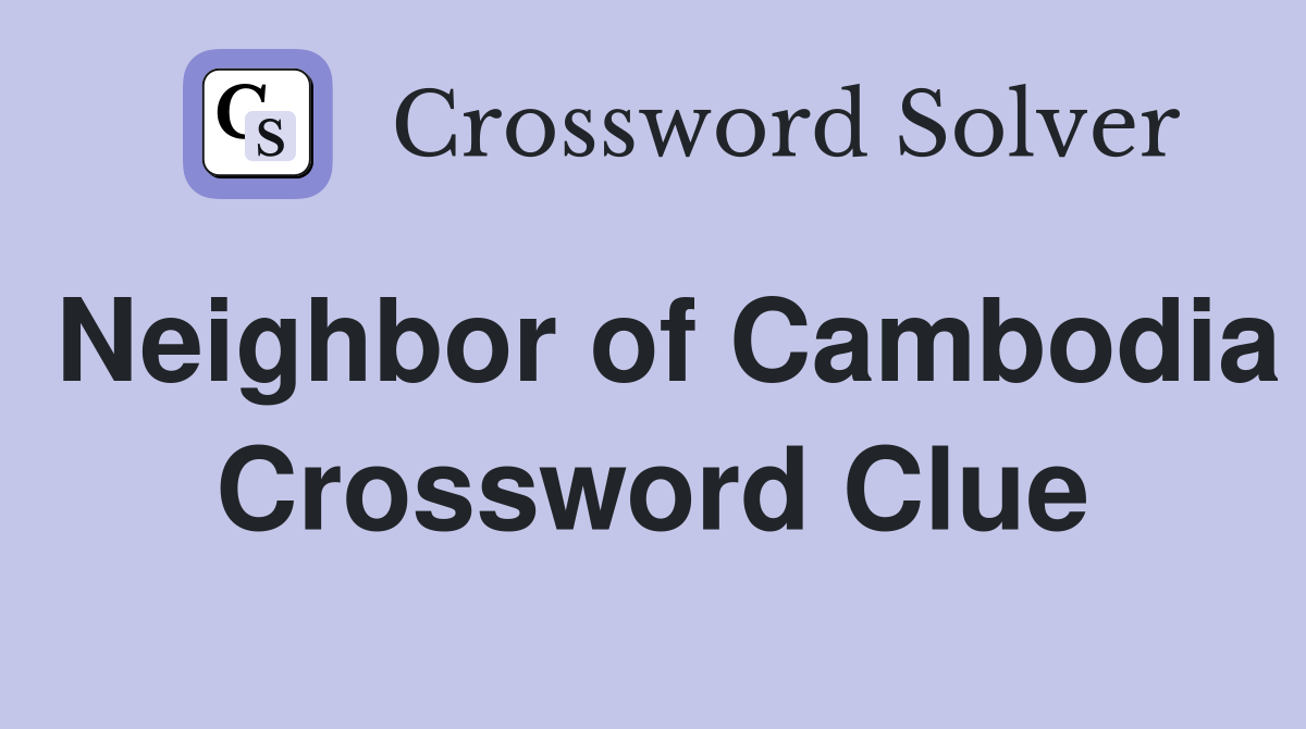 Neighbor of Cambodia Crossword Clue