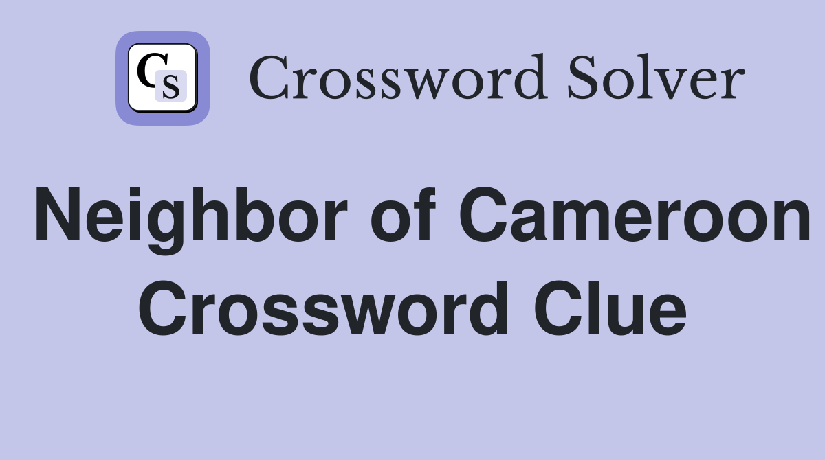 Neighbor of Cameroon Crossword Clue