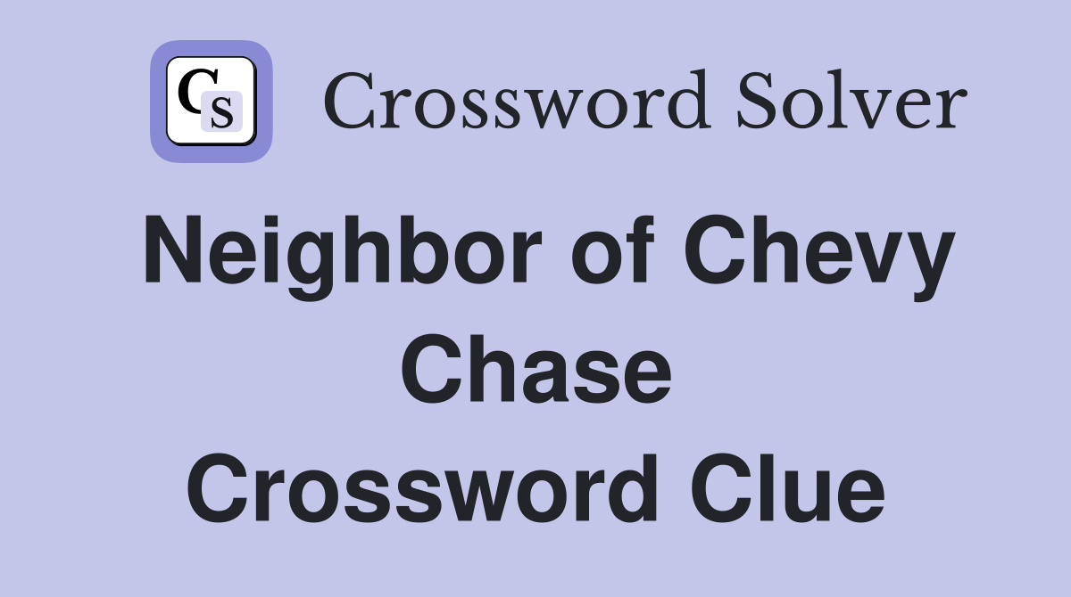 Neighbor of Chevy Chase Crossword Clue