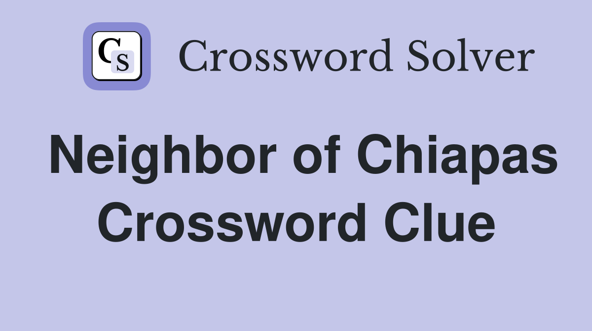 Neighbor of Chiapas Crossword Clue