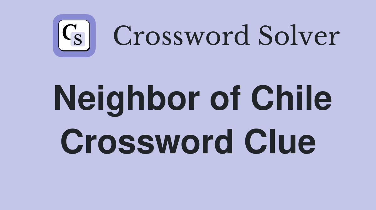 Neighbor of Chile Crossword Clue