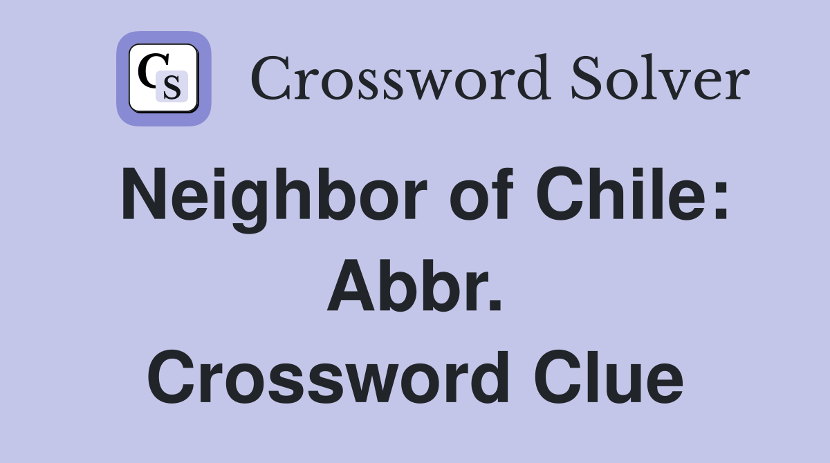 Neighbor of Chile: Abbr. Crossword Clue