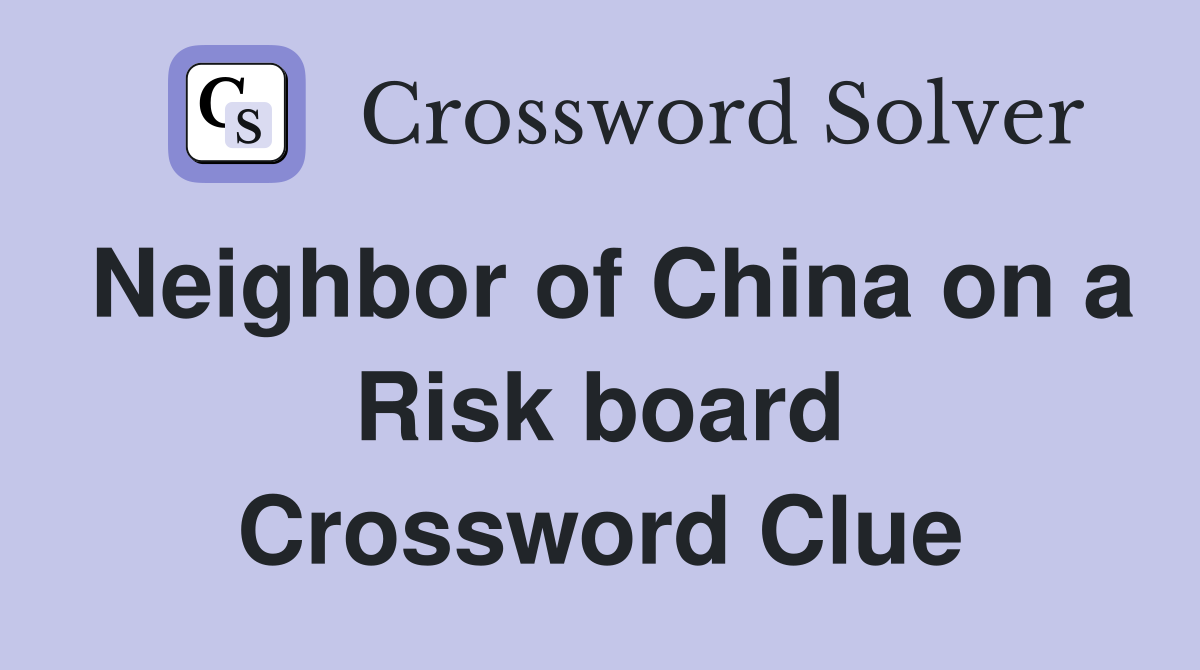 Neighbor of China on a Risk board Crossword Clue