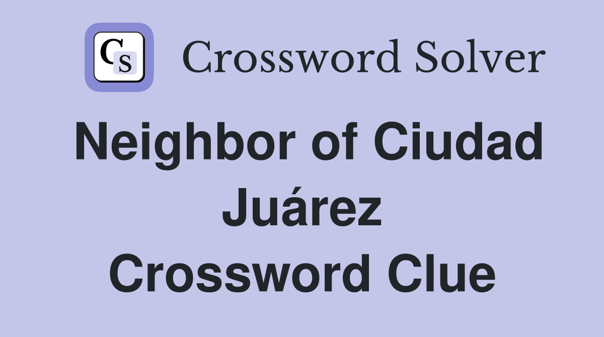 Neighbor of Ciudad Juárez Crossword Clue