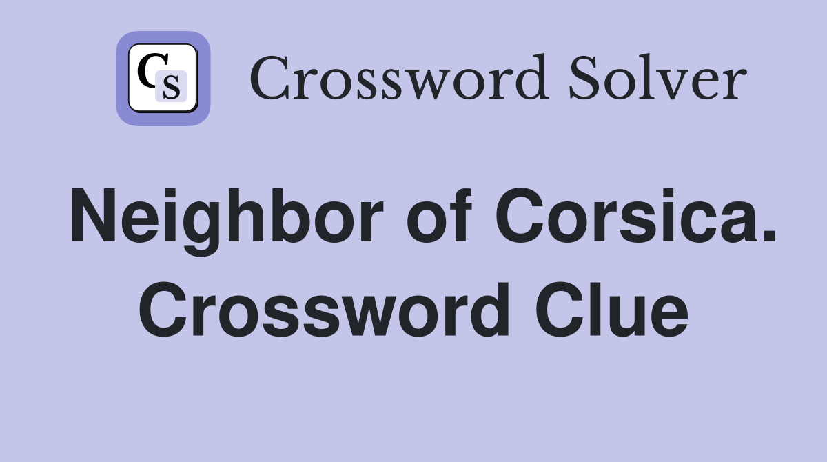 Neighbor of Corsica. Crossword Clue