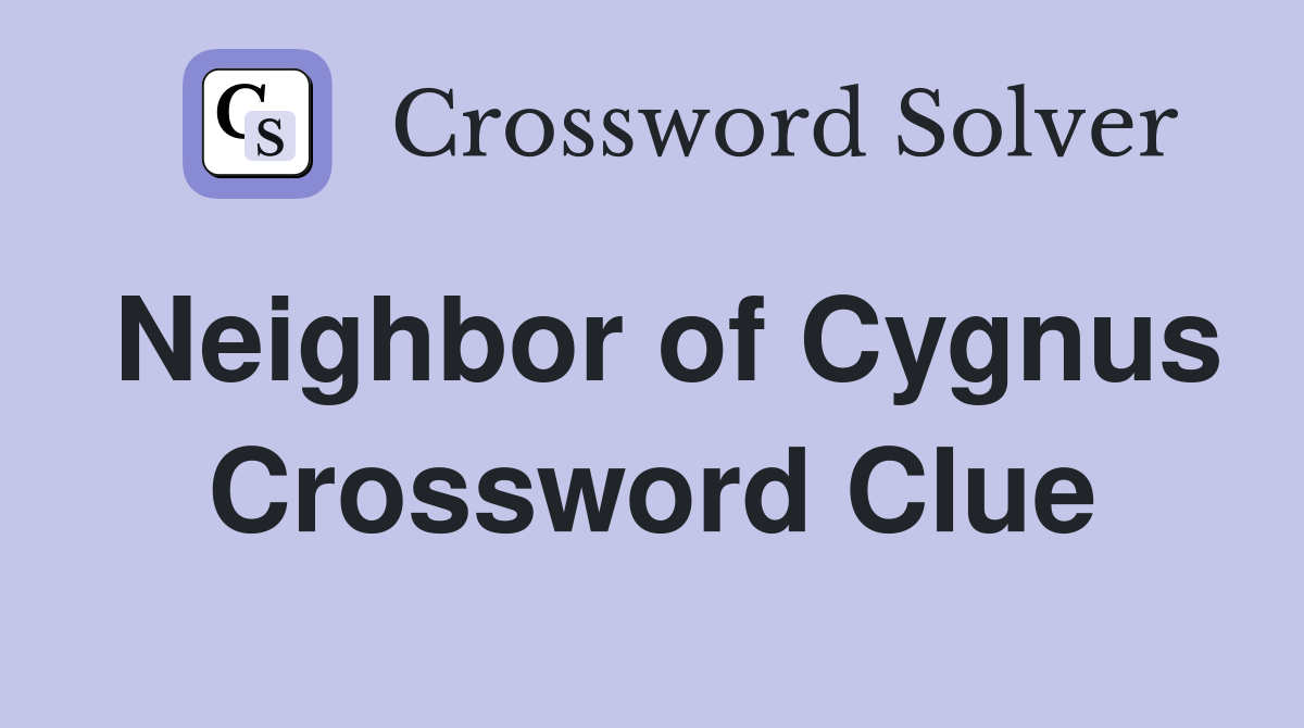 Neighbor of Cygnus Crossword Clue