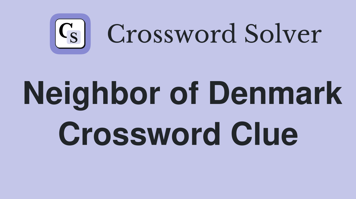 Neighbor of Denmark - Crossword Clue Answers - Crossword Solver