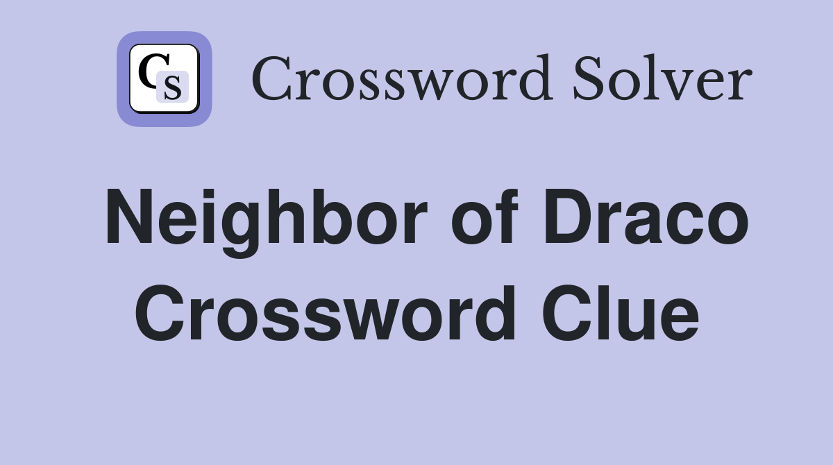 Neighbor of Draco Crossword Clue