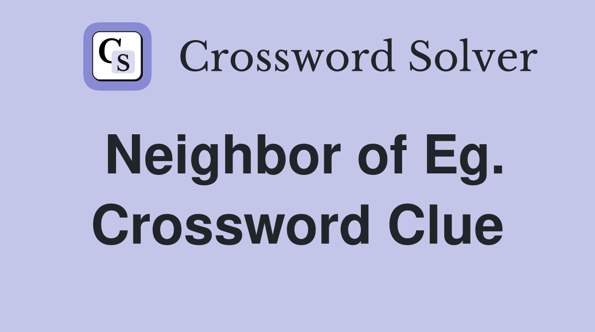Neighbor of Eg. Crossword Clue