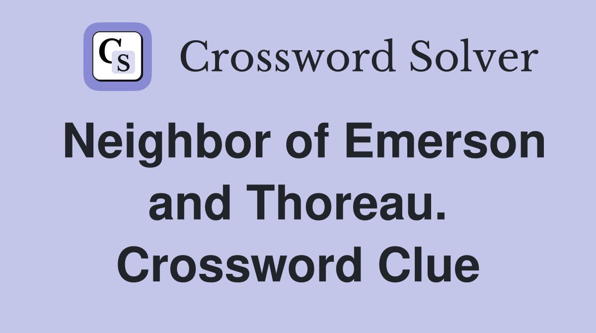 Neighbor of Emerson and Thoreau. Crossword Clue