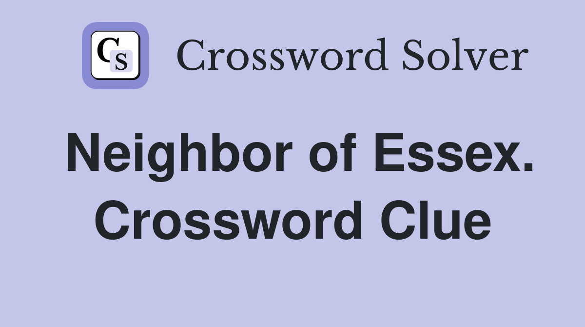 Neighbor of Essex. Crossword Clue