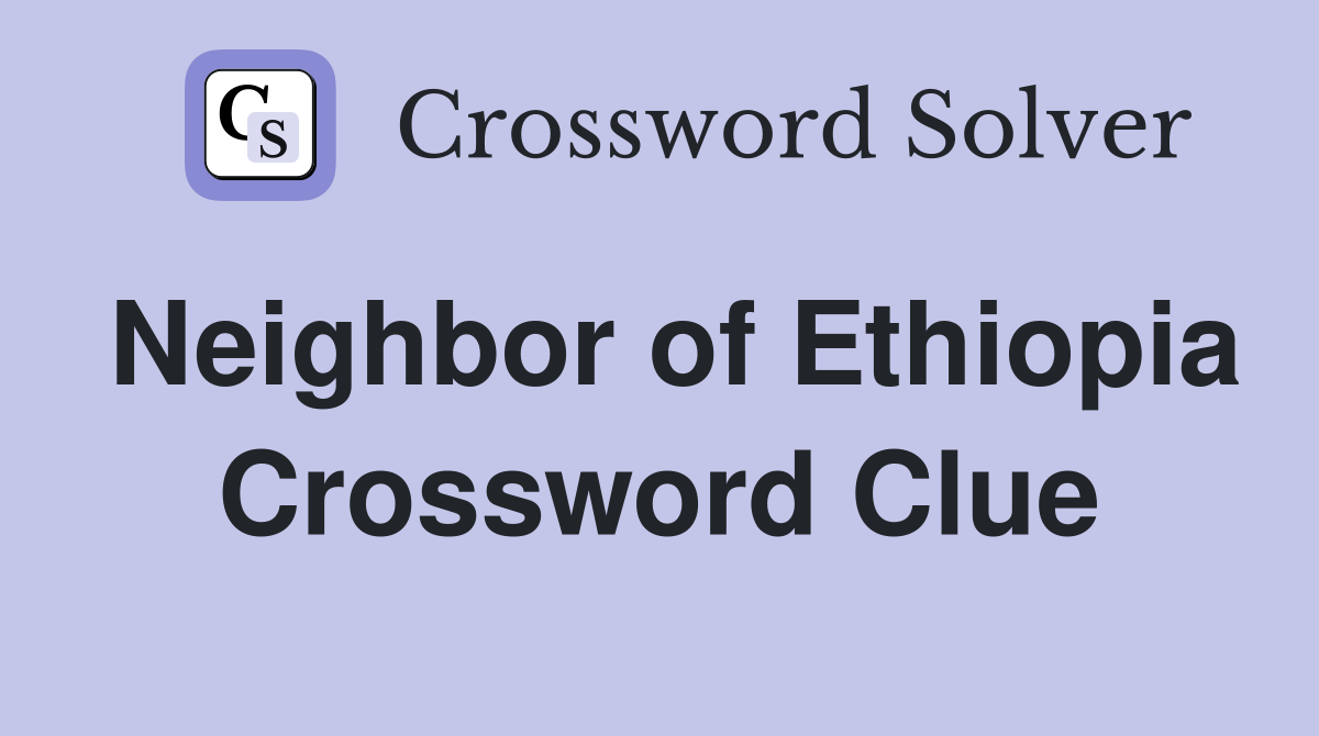 Neighbor of Ethiopia Crossword Clue Answers Crossword Solver