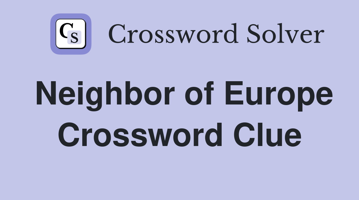 Neighbor of Europe Crossword Clue