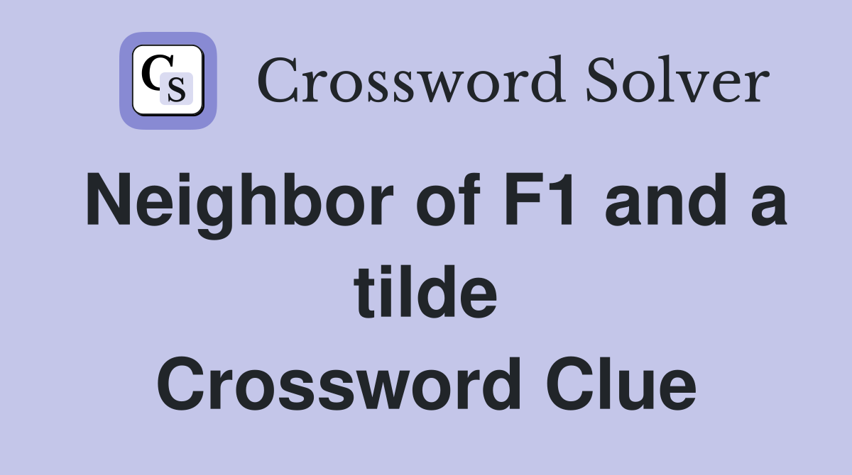 Neighbor of F1 and a tilde Crossword Clue