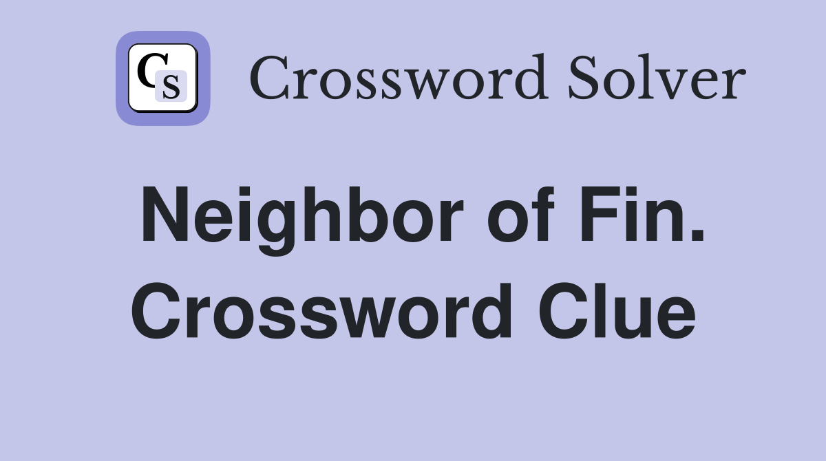 Neighbor of Fin. Crossword Clue
