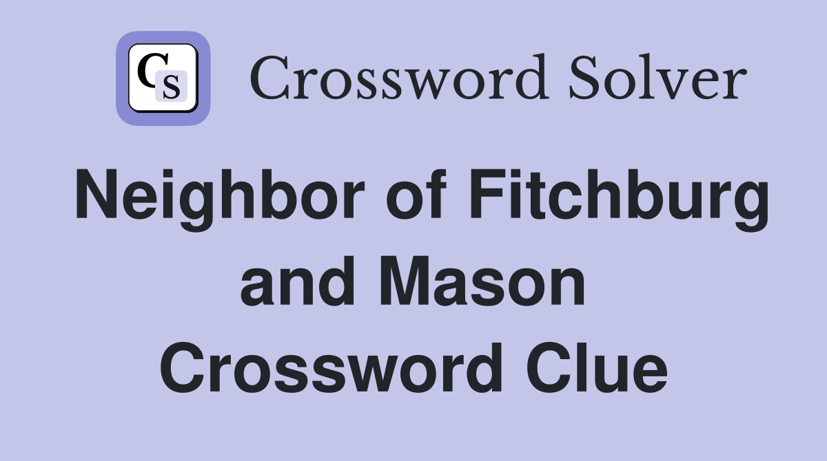 Neighbor of Fitchburg and Mason Crossword Clue