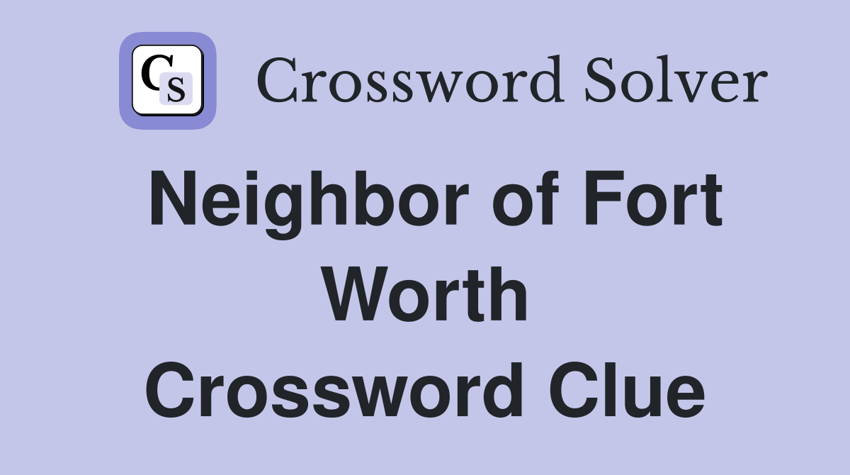 Neighbor of Fort Worth Crossword Clue
