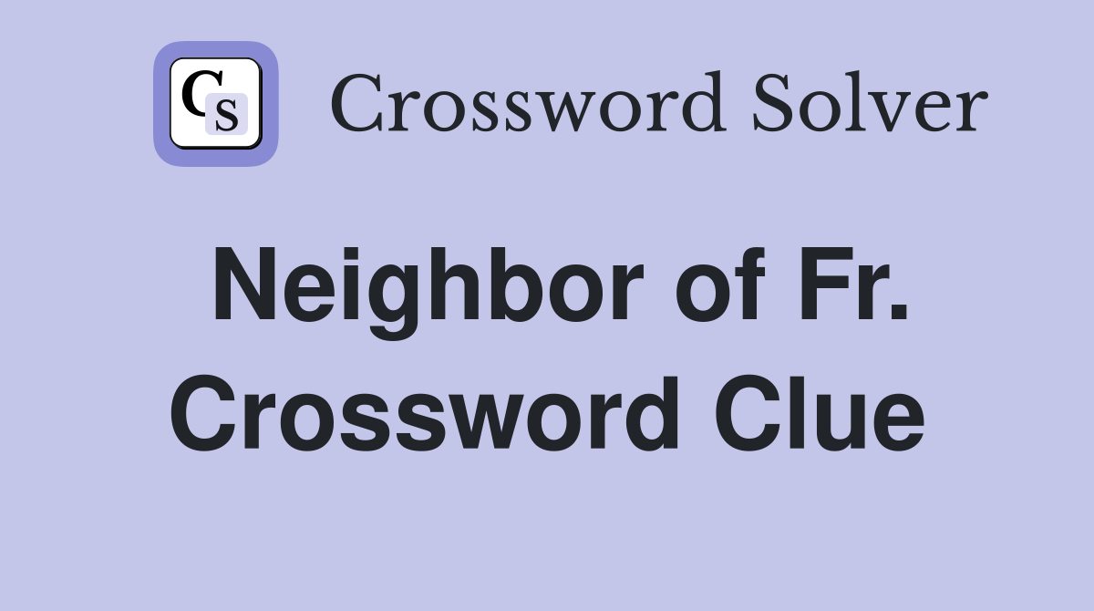 Neighbor of Fr. Crossword Clue