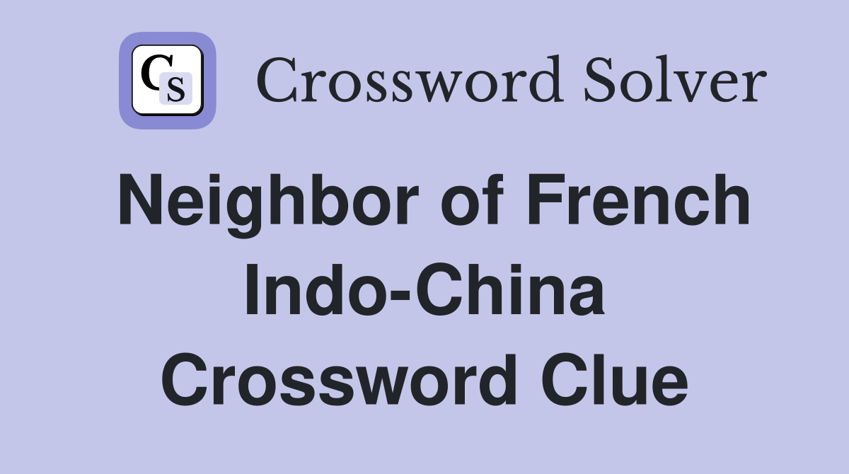 Neighbor of French Indo-China Crossword Clue