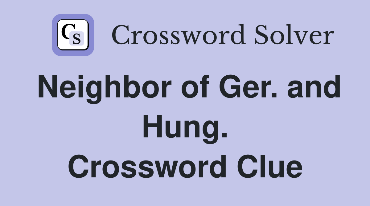 Neighbor of Ger. and Hung. Crossword Clue