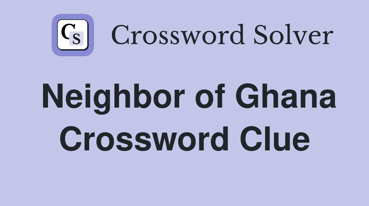 Neighbor of Ghana Crossword Clue