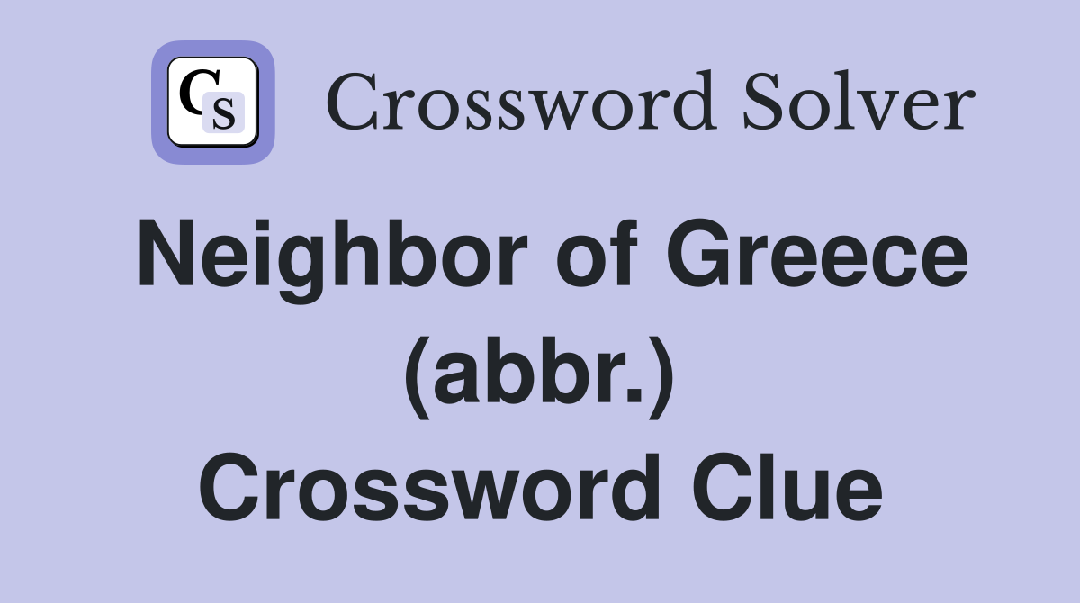 Neighbor of Greece (abbr.) Crossword Clue
