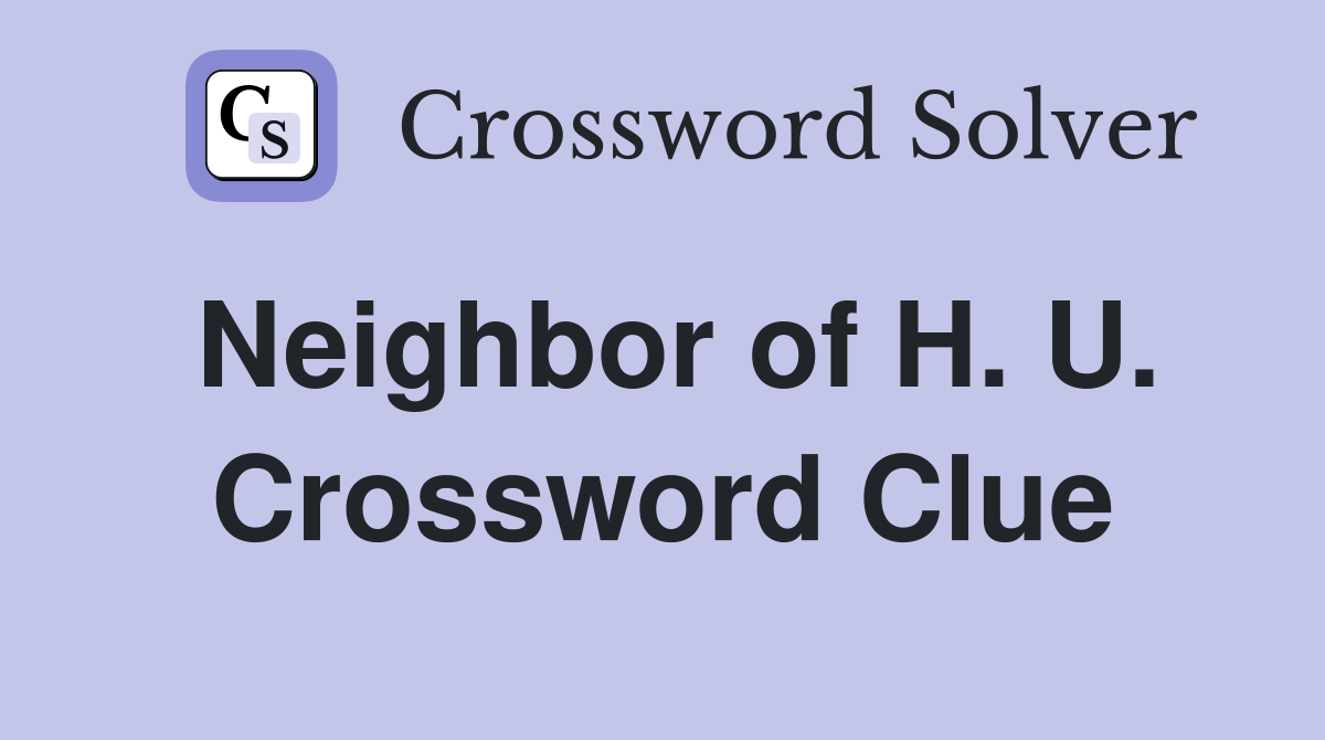Neighbor of H. U. Crossword Clue