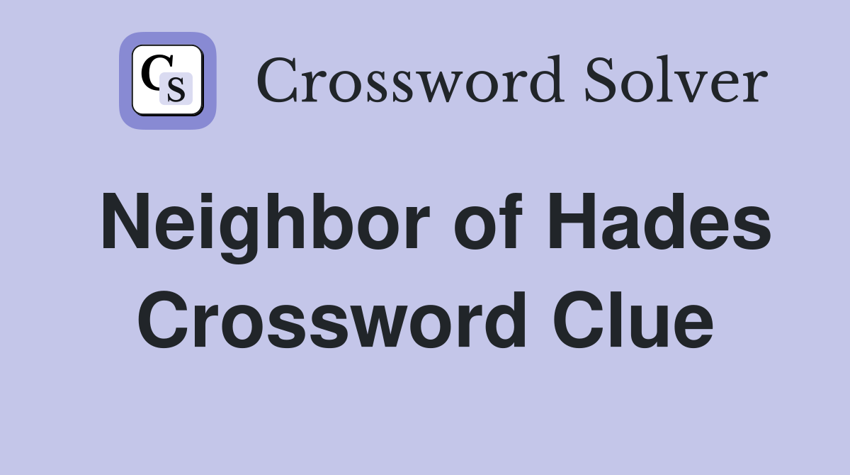 Neighbor of Hades Crossword Clue