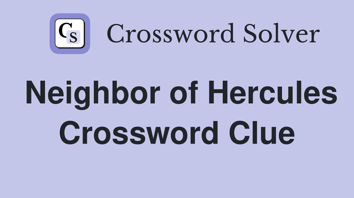 Neighbor of Hercules Crossword Clue