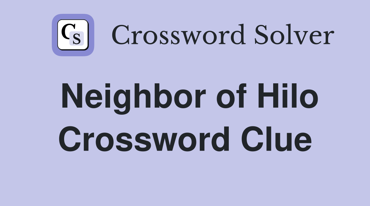 Neighbor of Hilo Crossword Clue