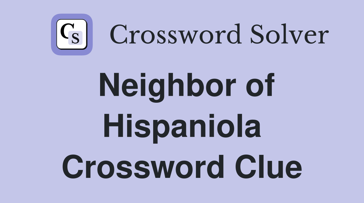 Neighbor of Hispaniola Crossword Clue
